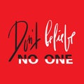 Dont believe no one - emotional inspire and motivational quote. Hand drawn beautiful lettering. Print for inspirational poster, t- Royalty Free Stock Photo