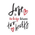 Love is bridge between two hearts - motivational quote. Hand drawn beautiful lettering. Royalty Free Stock Photo