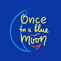 Once in a blue moon - inspire and motivational quote. English idiom, lettering. Youth slang. Print for inspirational poster Royalty Free Stock Photo