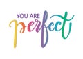 You are perfect lettering.