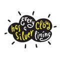 Every cloud has a silver lining - funny inspire and motivational quote. Hand drawn beautiful lettering. Print for inspirational po