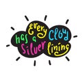 Every cloud has a silver lining - funny inspire and motivational quote. Hand drawn beautiful lettering. Print for inspirational po