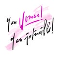 I am woman! I am invincible - feministic inspire motivational quote.