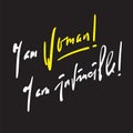 I am woman! I am invincible - feministic inspire motivational quote.