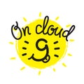 On cloud 9 - funny inspire motivational quote. Hand drawn beautiful lettering.