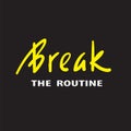 Break the routine - inspire motivational quote. Hand drawn beautiful lettering. Print for inspirational poster, t-shirt