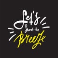 Let`s shoot the breeze - simple inspire and motivational quote.