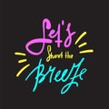 Let`s shoot the breeze - simple inspire and motivational quote. English idiom, lettering.