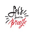 Let`s shoot the breeze - simple inspire and motivational quote. English idiom, lettering. Print