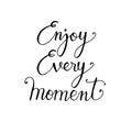 Enjoy every moment, hand lettering inscription text, motivation and inspiration positive quote Royalty Free Stock Photo