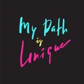 My path is unique - inspire and motivational quote. Hand drawn beautiful lettering.