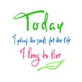 Today I plant the seeds for the life I long to live - inspire and motivational quote. English idiom Royalty Free Stock Photo