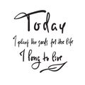 Today I plant the seeds for the life I long to live - inspire and motivational quote. English idiom, slang. Royalty Free Stock Photo