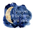 I love you to the moon and back watercolor and lettering quote Royalty Free Stock Photo