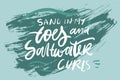 Sand in my toes and saltwater curls hand lettering for you