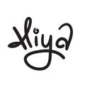 Hiya - simple inspire and motivational quote. Handwritten greeting phrase. Slang.
