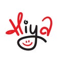 Hiya - simple inspire and motivational quote. Handwritten greeting phrase. Slang.