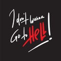 I donÃ¢â¬â¢t wanna go to Hell - inspire motivational religious quote.