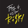 Forget it, it`s too risky - inspire and motivational quote. Hand drawn beautiful lettering. Print