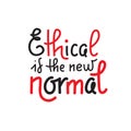 Ethical is the new normal - vector quote lettering about eco, waste management, minimalism. Print