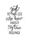 Just me and god who knew about my true fellings, hand drawn typography poster. T shirt hand lettered calligraphic design. Royalty Free Stock Photo