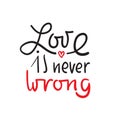 Love is never wrong - simple love motivational quote.