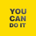 Quote. You can do it. Inspirational and motivational  quotes and sayings about life, Royalty Free Stock Photo