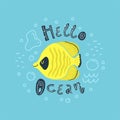 Vector illustration of a cute tropical fish Chaetodon in water with bubbles. Lettering Hello ocean.