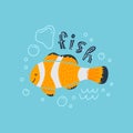 Vector illustration of a cute tropical fish in water with bubbles. Lettering Fish.