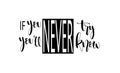 If you never try you will never know. Inspirational hand lettering quotes