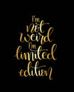 I`m not weird i`m limited edition, hand lettering calligraphy illustration