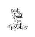 Dont be afraid to make mistakes quote lettering. Calligraphy inspiration graphic design typography element. Hand written Royalty Free Stock Photo