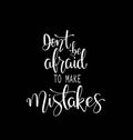 Dont be afraid to make mistakes quote lettering. Calligraphy inspiration graphic design typography element. Hand written Royalty Free Stock Photo
