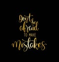 Dont be afraid to make mistakes quote lettering. Calligraphy inspiration graphic design typography element. Hand written