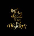 Dont be afraid to make mistakes quote lettering. Calligraphy inspiration graphic design typography element. Hand written Royalty Free Stock Photo