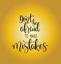 Dont be afraid to make mistakes quote lettering. Calligraphy inspiration graphic design typography element. Hand written