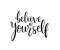 Believe in yourself, hand lettering inscription positive typography poster, conceptual handwritten phrase, modern calligraphy Royalty Free Stock Photo