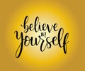 Believe in yourself, hand lettering inscription positive typography poster, conceptual handwritten phrase, modern calligraphy Royalty Free Stock Photo