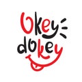 Okey dokey - simple inspire and  motivational quote. Hand drawn beautiful lettering. Royalty Free Stock Photo
