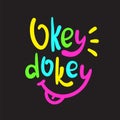 Okey dokey - simple inspire and motivational quote. Hand drawn beautiful lettering. Youth slang.