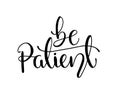 Be patient - simple inspire and motivational quote