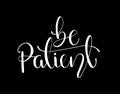 Be patient - simple inspire and motivational quote