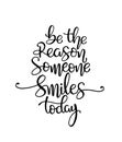 Quote Be the reason someone smiles today. Vector illustration Royalty Free Stock Photo