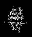 Quote Be the reason someone smiles today. Vector illustration