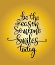 Quote Be the reason someone smiles today. Vector illustration