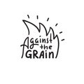 Against the grain - inspire motivational quote. Hand drawn lettering. Youth slang, idiom. Print