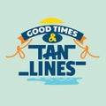 Good Times and Tan Lines Phrase. Summer Quote