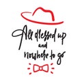 All dressed up and nowhere to go - inspire motivational quote. Hand drawn lettering. Youth slang, idiom. Print Royalty Free Stock Photo