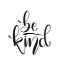 Be kind hand written lettering. Inspirational quote. Vector illustration