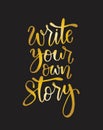 Write your own story, hand lettering inscription, motivation and inspiration positive quote Royalty Free Stock Photo